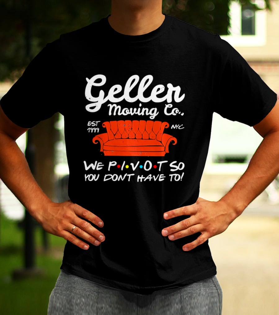 Geller Moving Co We Pivot So You Dont Have To Friends Couch NYC Est 7777 T-Shirt