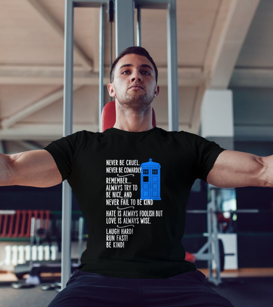 Never Be Cruel Never Be Cowardly Always Try To Be Nice Never Fail To Be Kind Hate Is Foolish Love Is Wise Doctor Who TARDIS T-Shirt