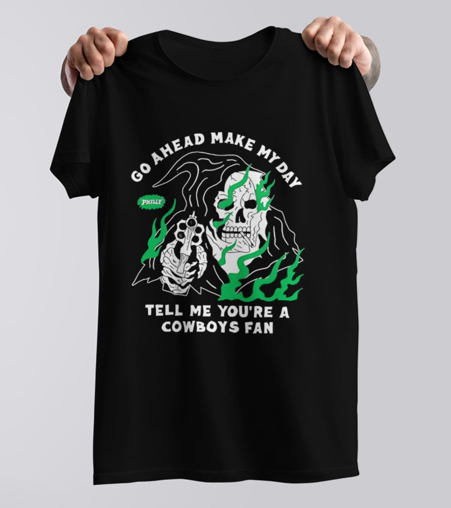 Go Ahead Make My Day Tell Me You're A Cowboys Fan Philly Skull T-Shirt