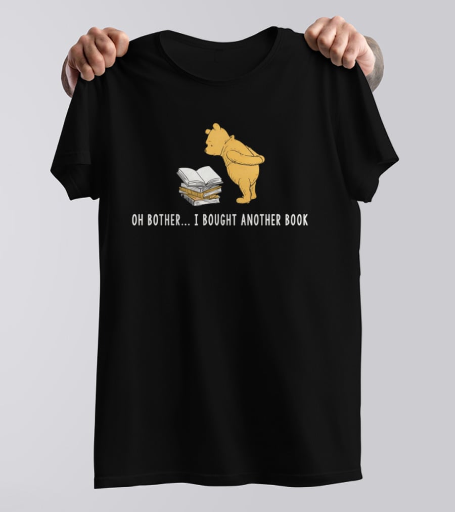 Oh Bother I Bought Another Book Winnie The Pooh Character With Books T-Shirt