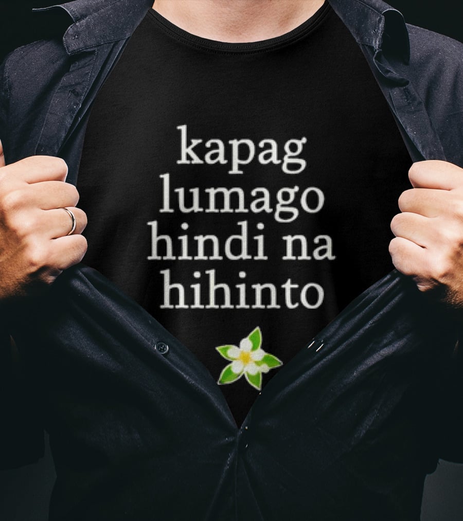 Kapag Lumago Hindi Na Hihinto Small White Flower Green Leaves T-Shirt