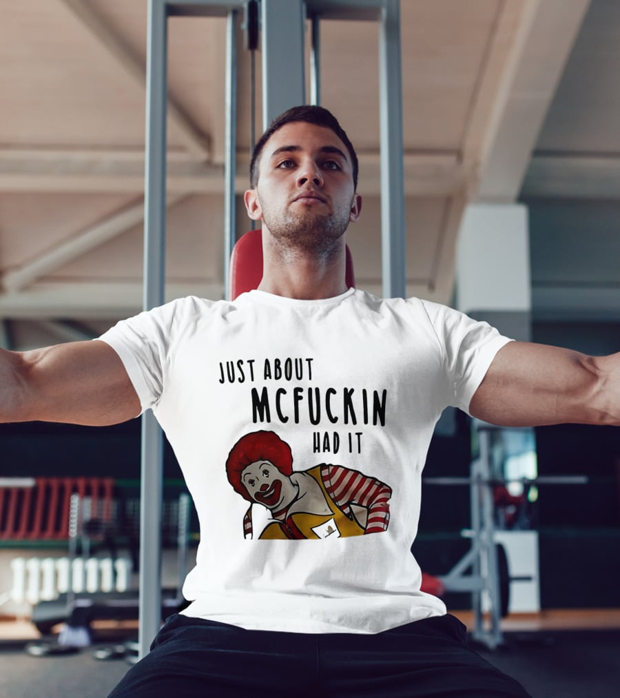 Ronald McDonald Just About McFuckin Had It T-Shirt