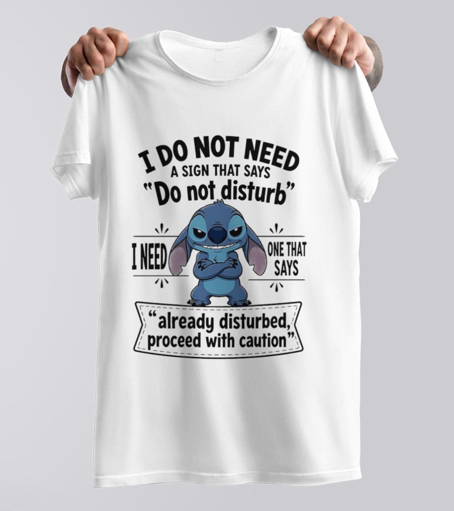 I Do Not Need A Sign Do Not Disturb I Need One Already Disturbed Proceed With Caution Stitch T-Shirt