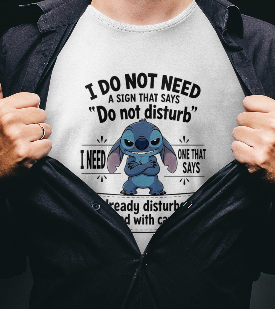 I Do Not Need A Sign Do Not Disturb I Need One Already Disturbed Proceed With Caution Stitch T-Shirt