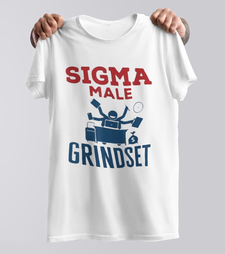 Sigma Male Grindset Multitasking Success Symbol With Money And T-Shirt