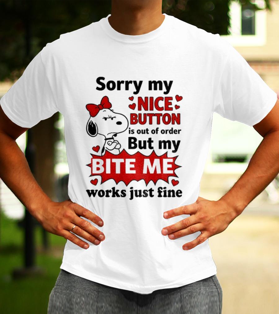 Snoopy Sorry My Nice Button Is Out Of Order But My Bite Me Works Just Fine T-Shirt
