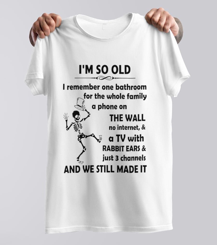 I'm So Old I Remember One Bathroom Phone On The Wall No Internet TV With Rabbit Ears And 3 Channels T-Shirt