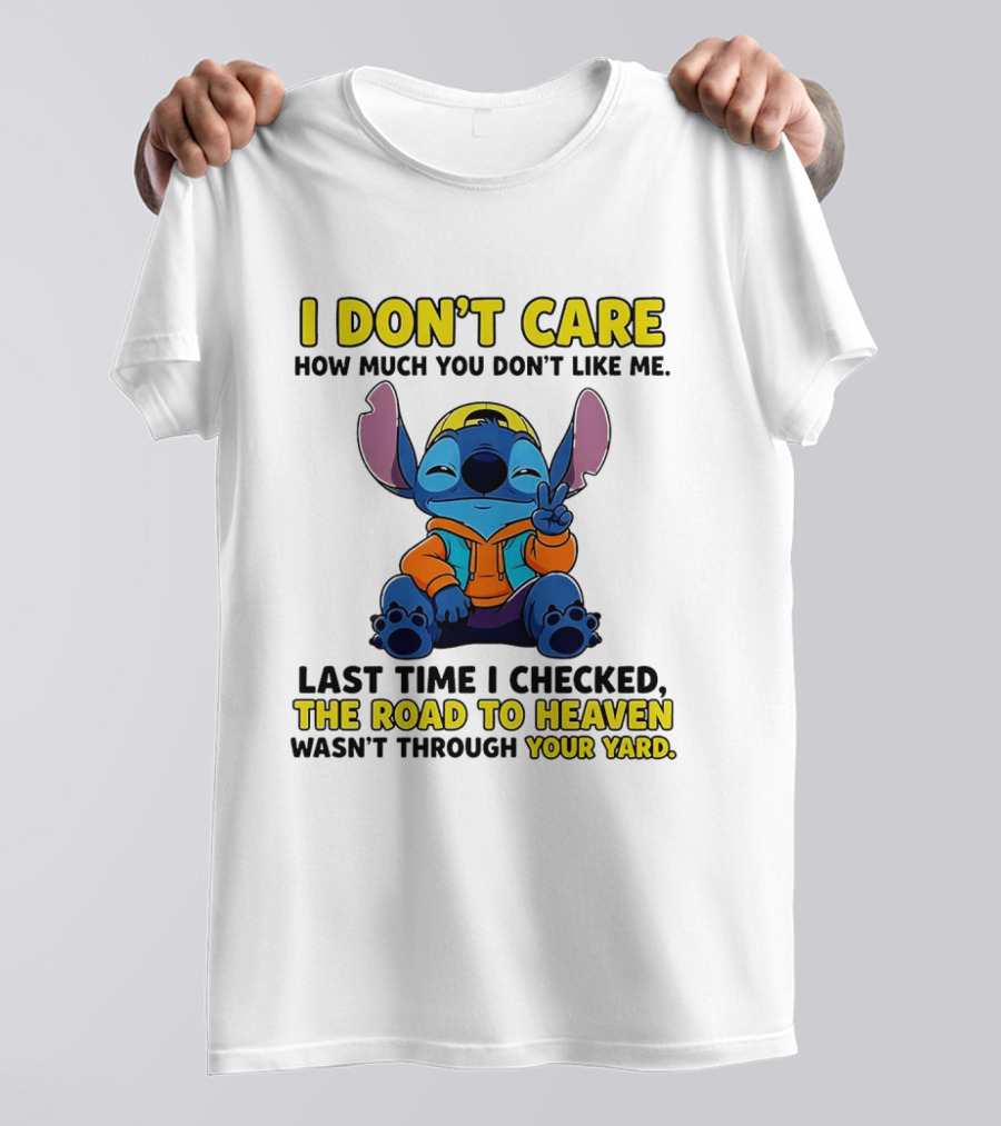 I Don't Care How Much You Don't Like Me Stitch Road To Heaven Clothing T-Shirt