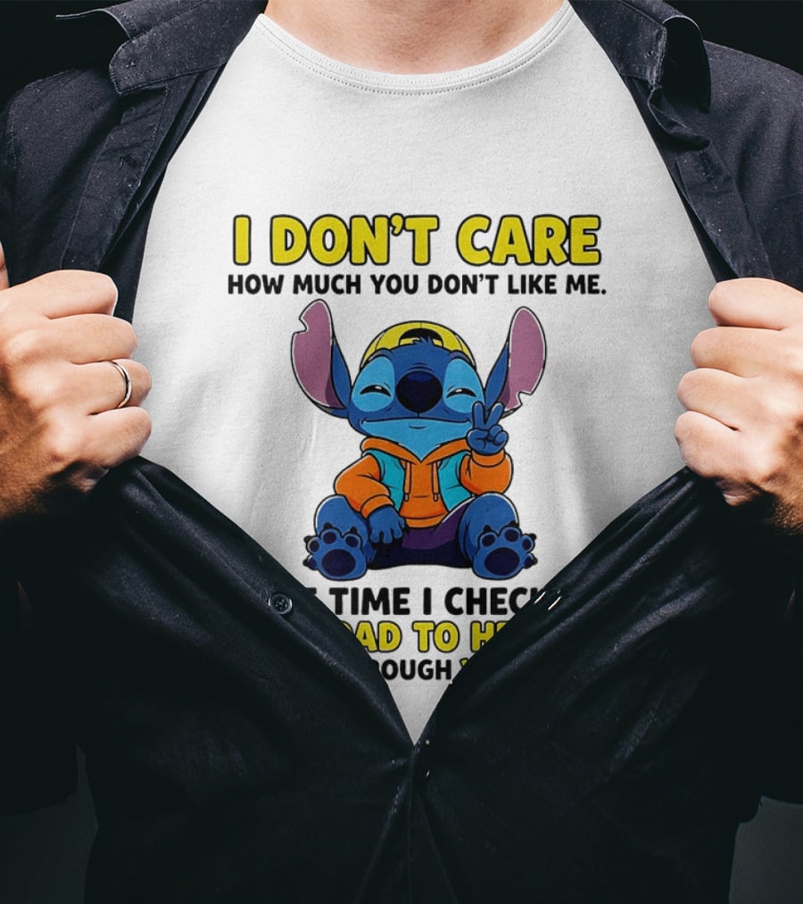 I Don't Care How Much You Don't Like Me Stitch Road To Heaven Clothing T-Shirt