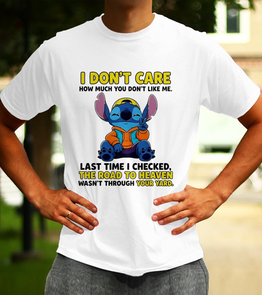 I Don't Care How Much You Don't Like Me Stitch Road To Heaven Clothing T-Shirt