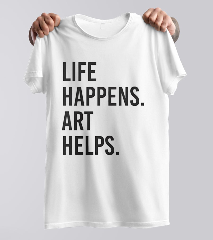 Life Happens Art Helps T-Shirt
