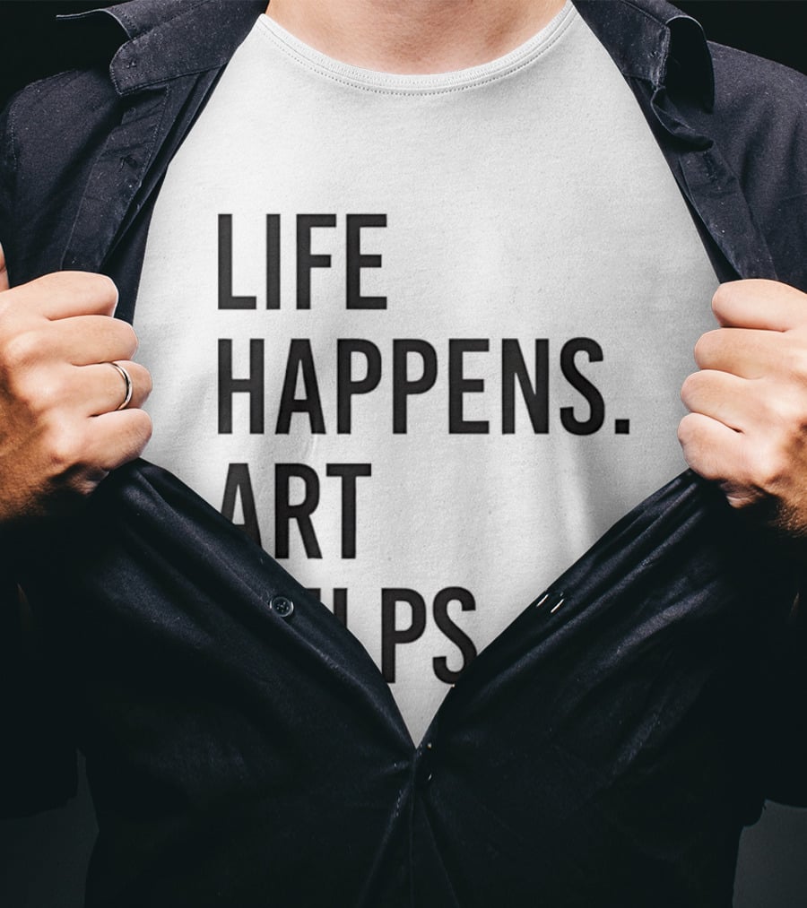 Life Happens Art Helps T-Shirt