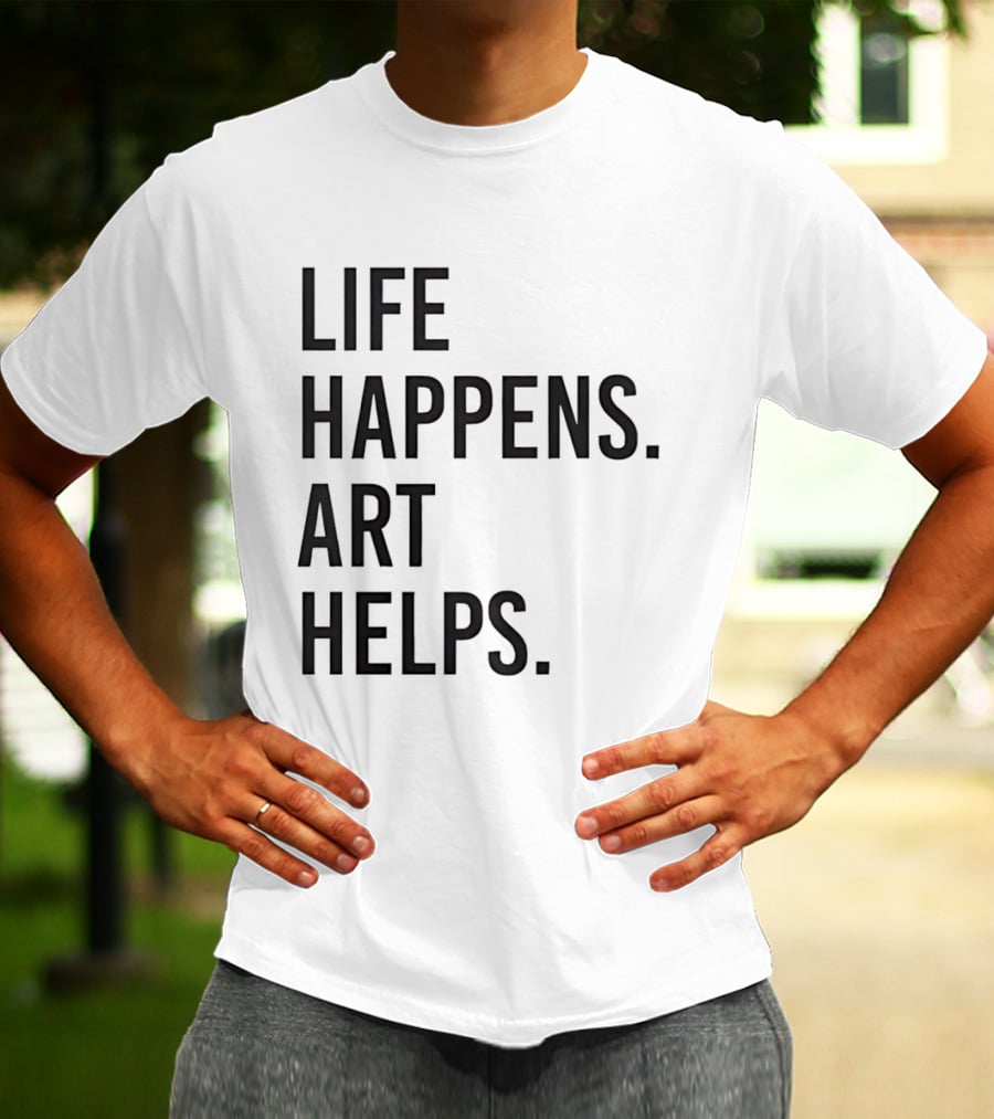 Life Happens Art Helps T-Shirt