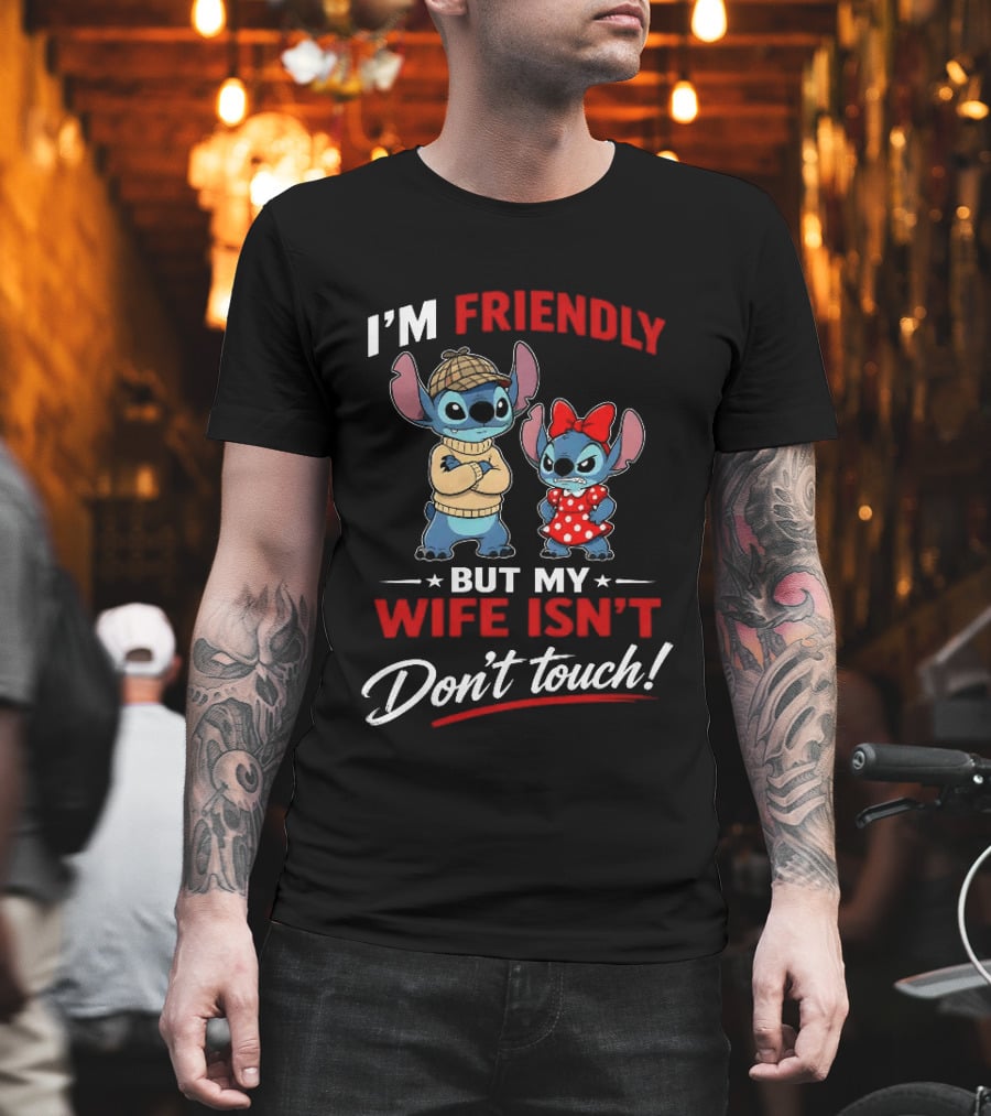 Stitch I'm Friendly But My Wife Isn't Don't Touch Character Humor T-Shirt