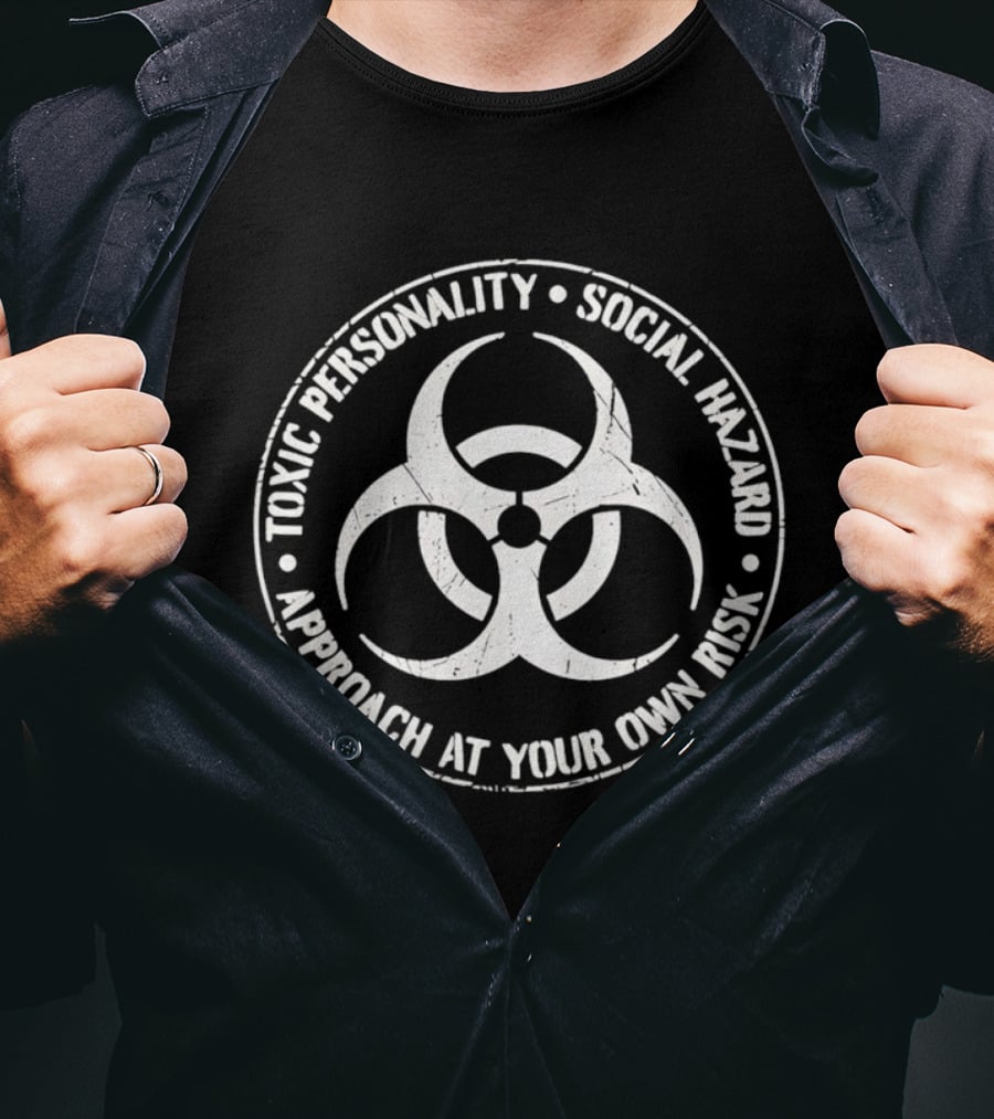 Toxic Personality Social Hazard Biohazard Symbol Approach At Your Own Risk T-Shirt