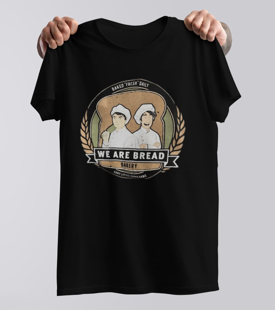 We Are Bread Bakery Baked Fresh Daily Very Little Sugar Or Jams T-Shirt