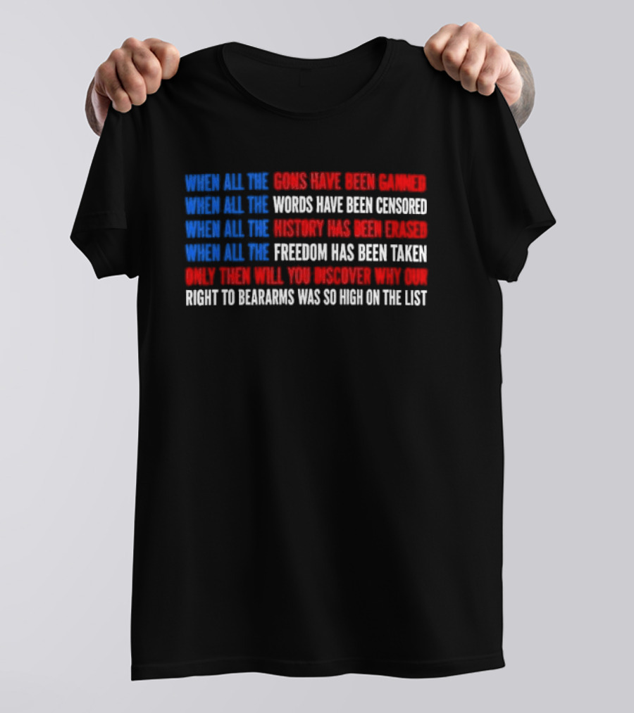When All The Guns Have Been Banned Freedom Taken Right To Bear Arms High On The List T-Shirt