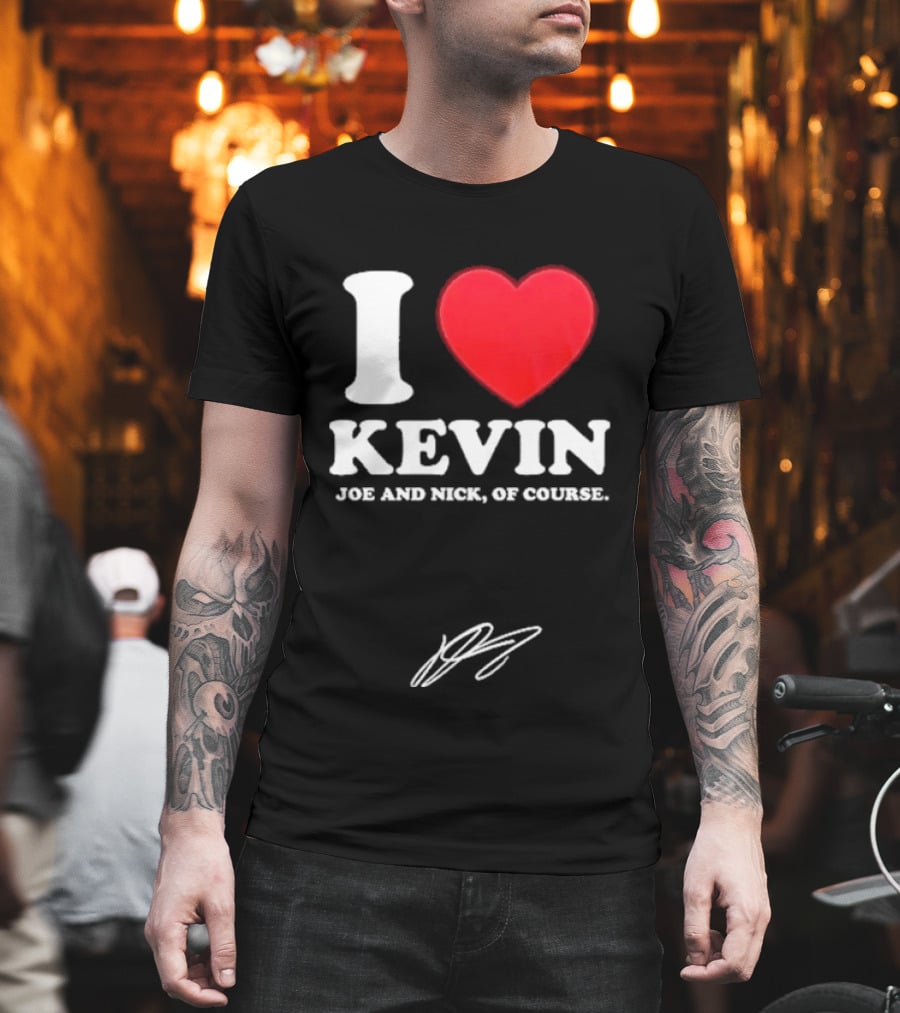 Jonas Brothers The Burning Up Tour 2026 I Love Kevin Joe And Nick Of Course T-Shirt