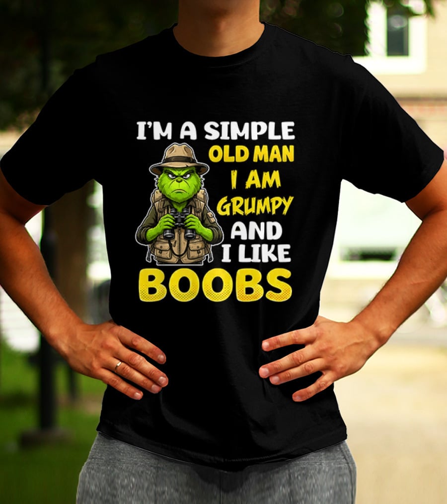 I'm A Simple Old Man I Am Grumpy And I Like Boobs Grinch T-Shirt
