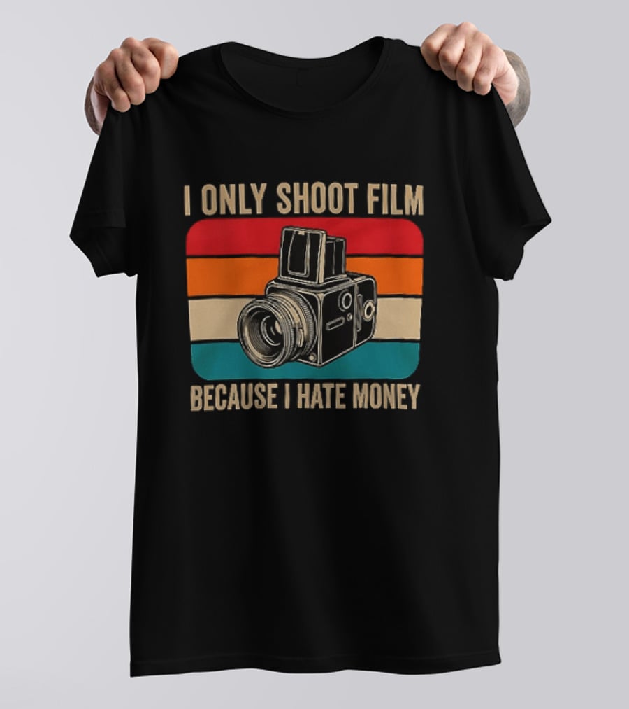 I Only Shoot Film Because I Hate Money Vintage Camera Retro Photography T-Shirt