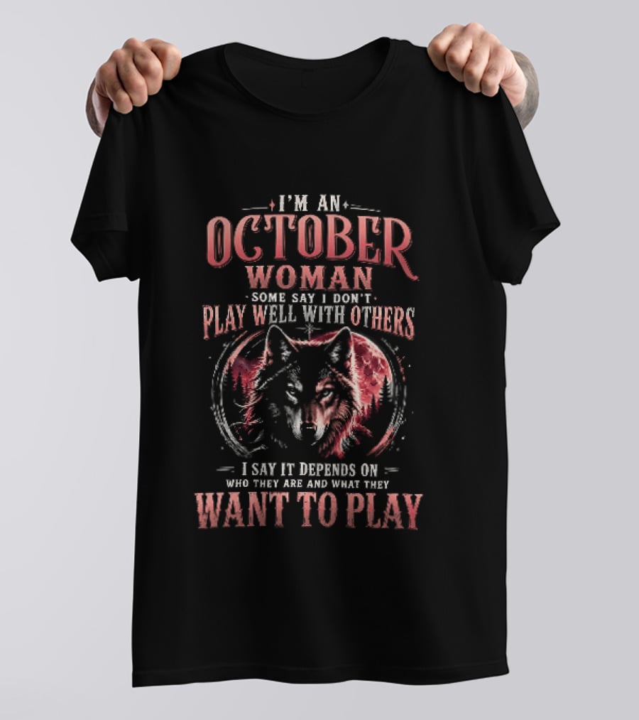 I'm An October Woman Some Say I Don't Play Well With Others I Say It Depends On Who They Are And What They Want To Play Wolf T-Shirt
