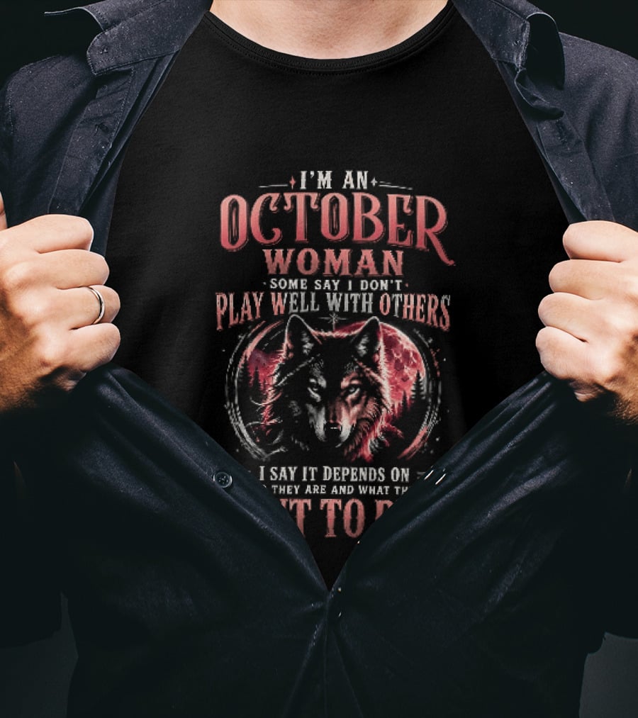 I'm An October Woman Some Say I Don't Play Well With Others I Say It Depends On Who They Are And What They Want To Play Wolf T-Shirt
