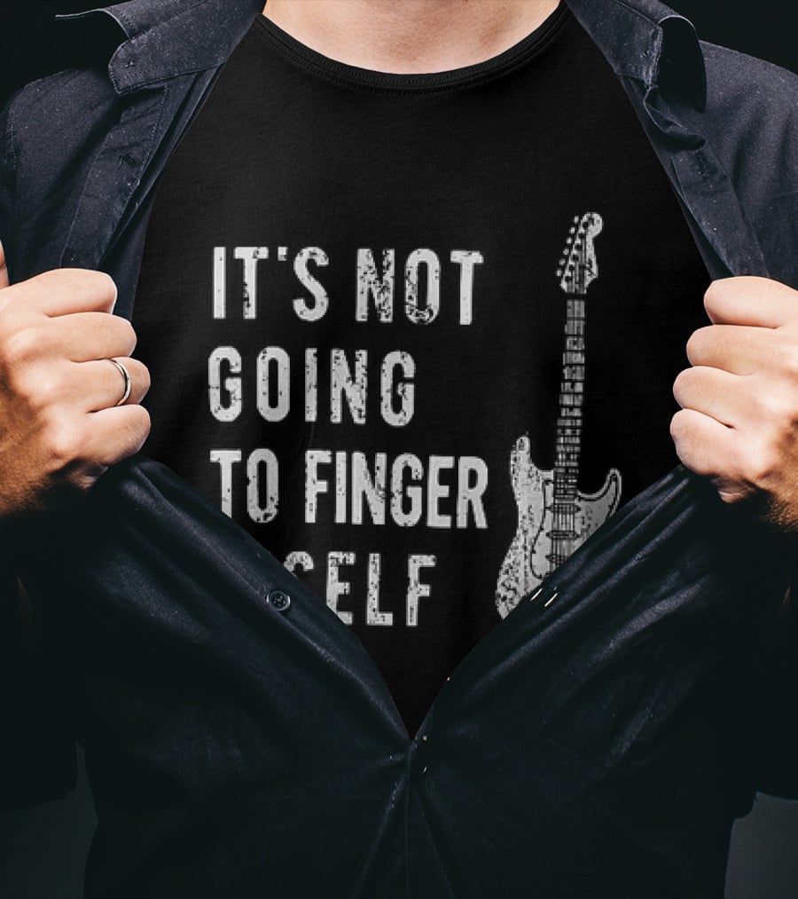 It's Not Going To Finger Itself Guitar Humor T-Shirt
