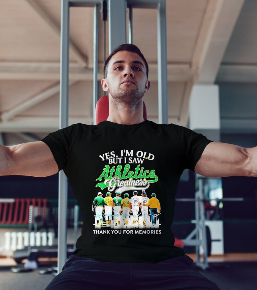Yes I'm Old But I Saw Athletics Greatness Thank You For Memories Oakland Athletics T-Shirt