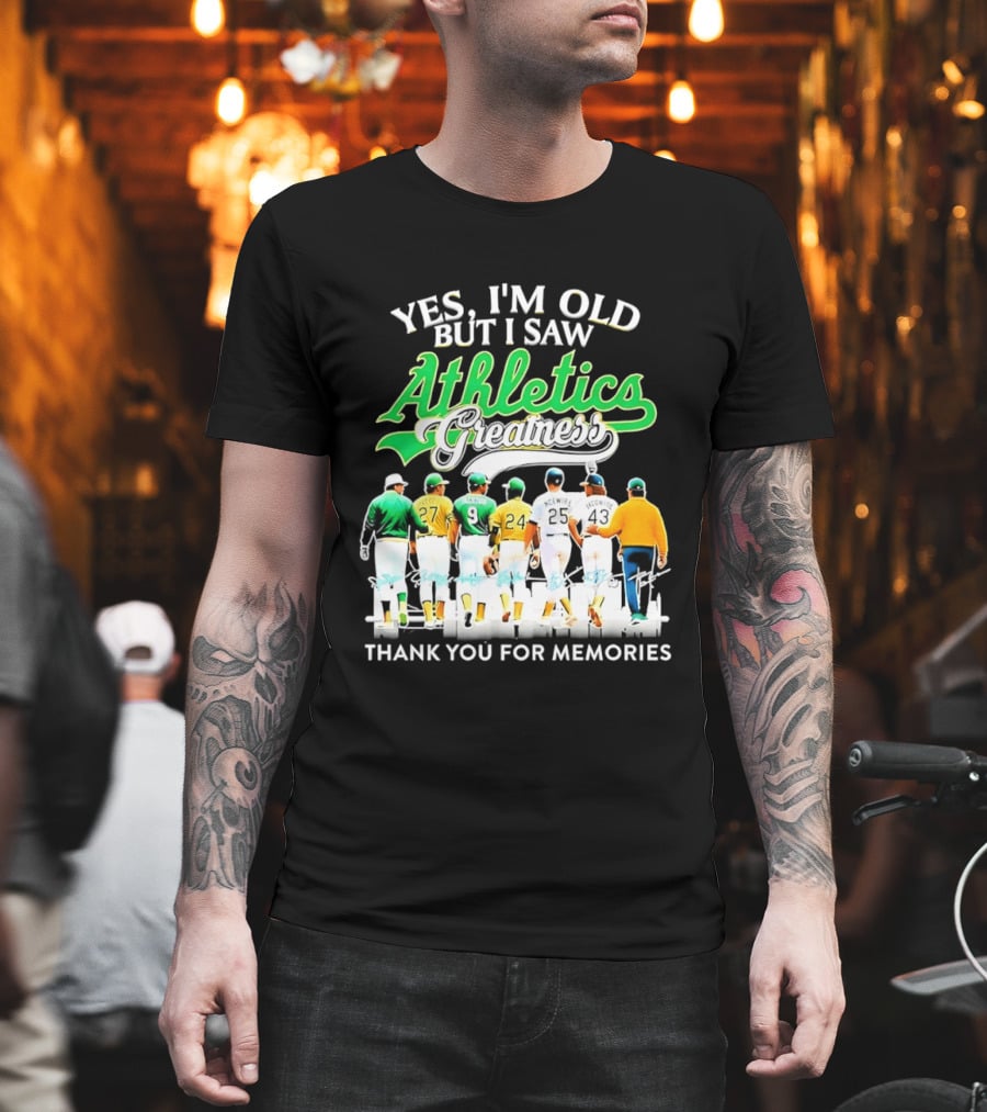 Yes I'm Old But I Saw Athletics Greatness Thank You For Memories Oakland Athletics T-Shirt