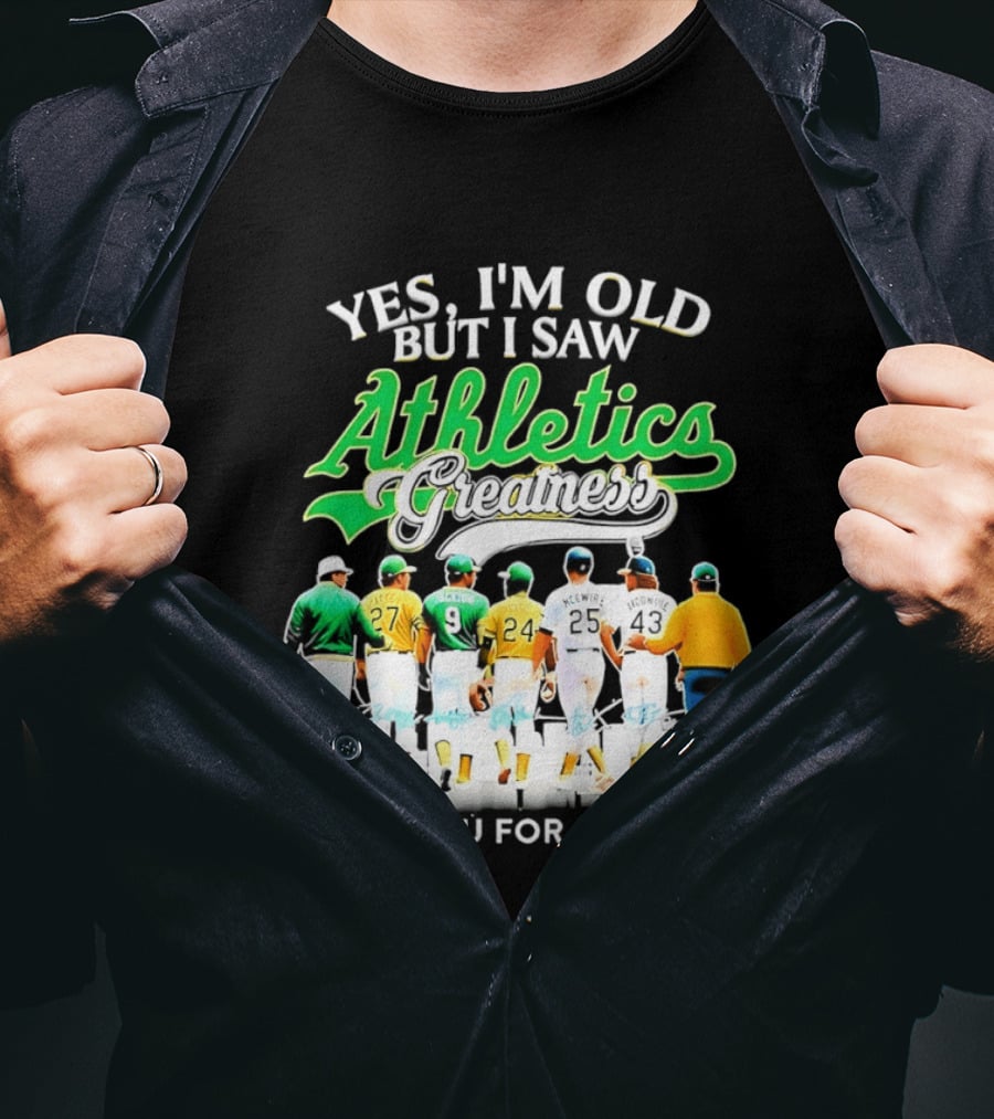 Yes I'm Old But I Saw Athletics Greatness Thank You For Memories Oakland Athletics T-Shirt