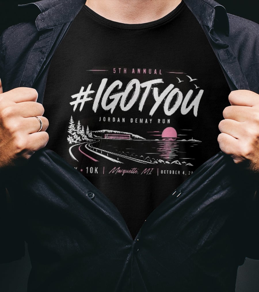 5Th Annual #Igotyou Jordan Demay Run 5K 10K Marquette MI October 4 2026 T-Shirt