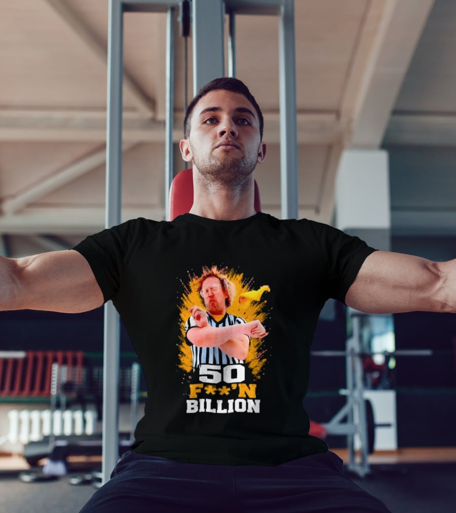 50 F**n Billion Referee With Yellow Flag Gesture T-Shirt