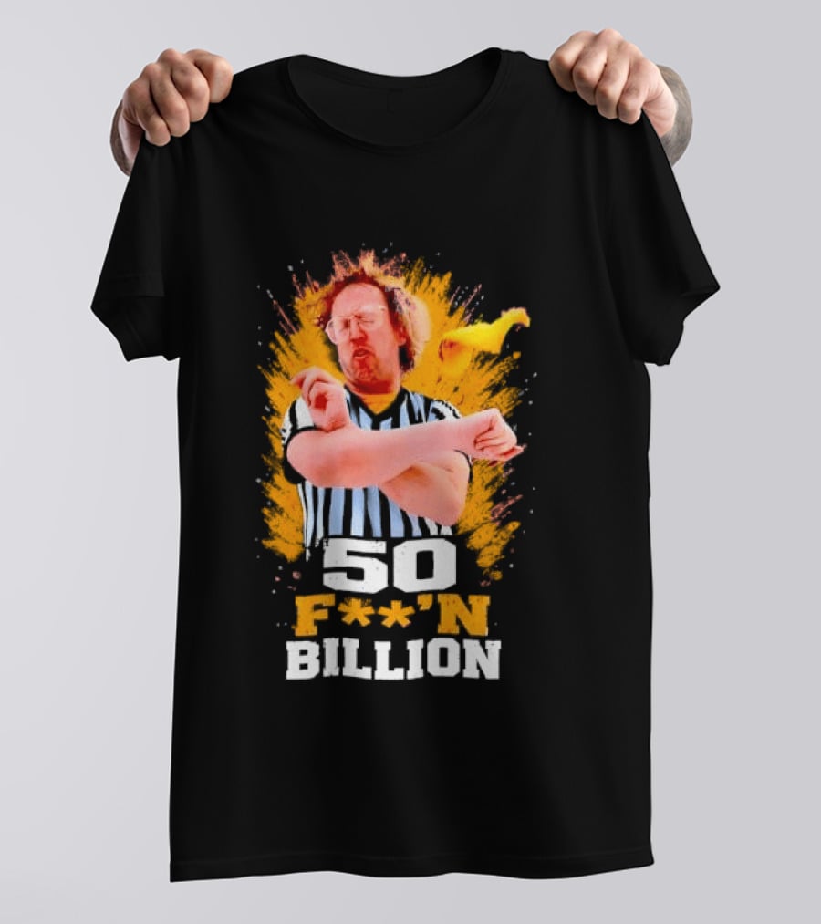 50 F**n Billion Referee With Yellow Flag Gesture T-Shirt