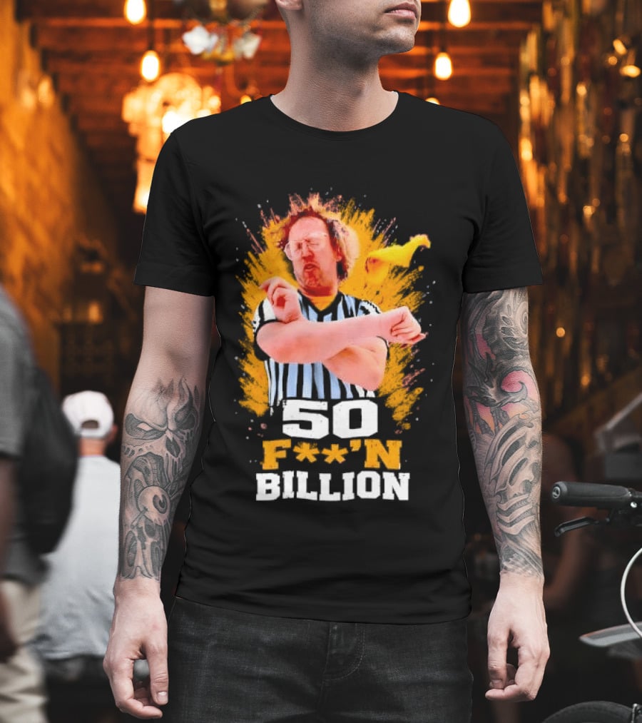 50 F**n Billion Referee With Yellow Flag Gesture T-Shirt