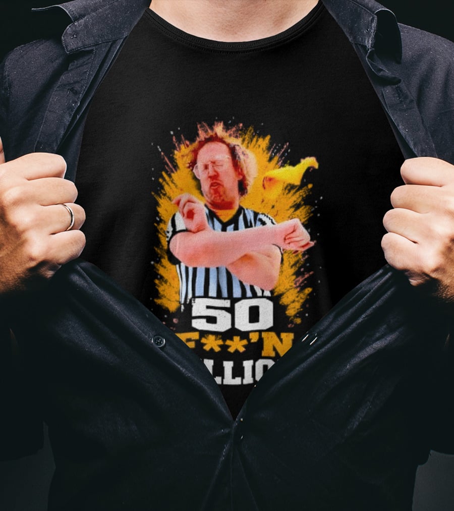 50 F**n Billion Referee With Yellow Flag Gesture T-Shirt