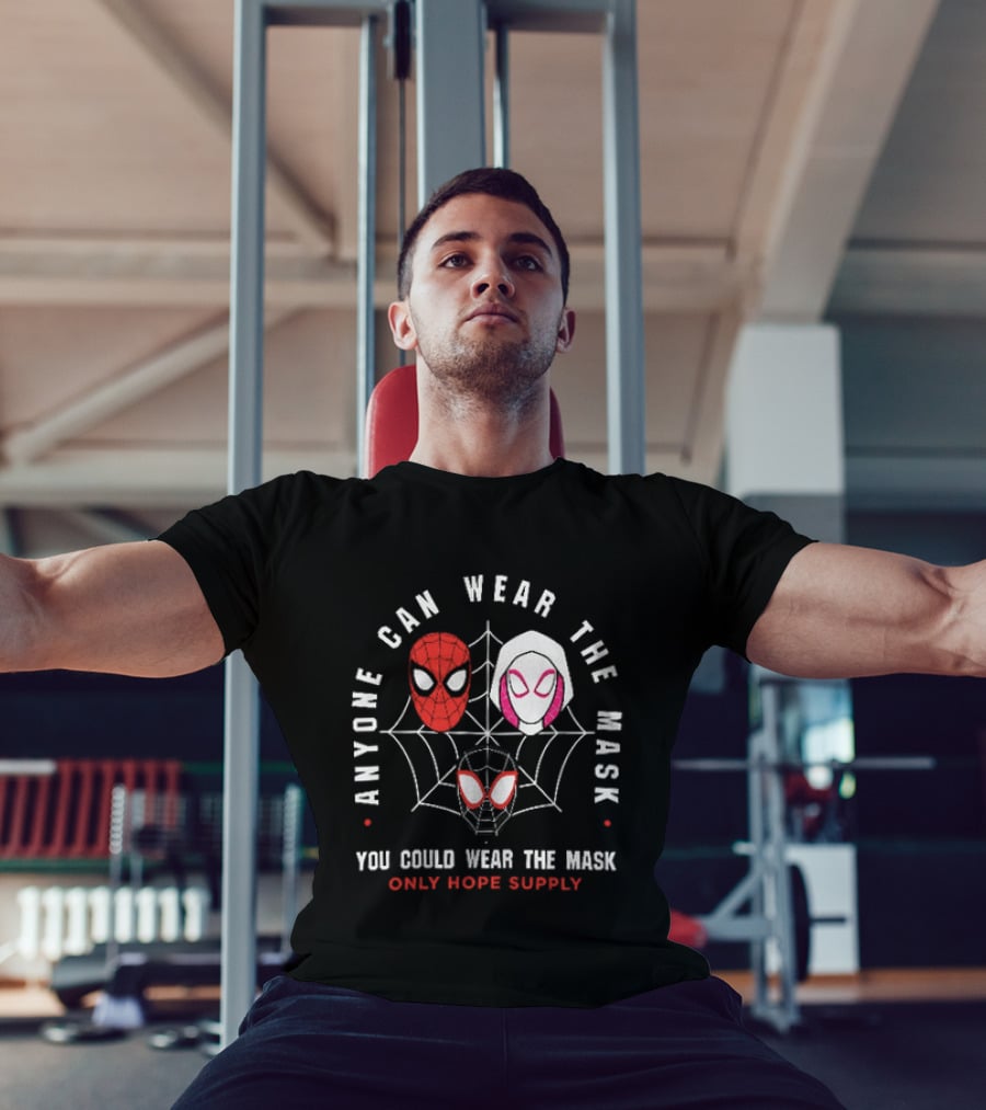 Anyone Can Wear The Mask You Could Wear The Mask Spider Faces Only Hope Supply T-Shirt