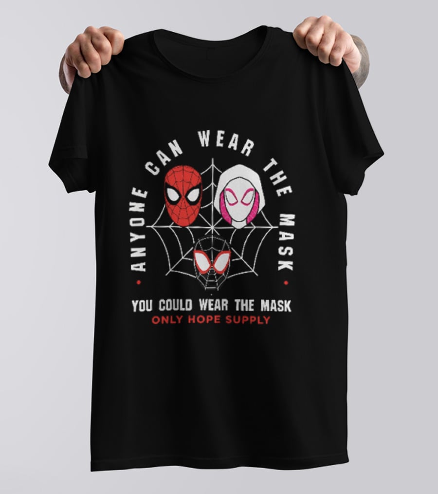 Anyone Can Wear The Mask You Could Wear The Mask Spider Faces Only Hope Supply T-Shirt