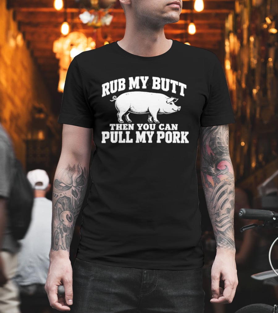 Rub My Butt Then You Can Pull My Pork White Pig T-Shirt