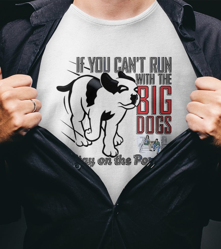 If You Can't Run With The Big Dogs Stay On The Porch Bulldog T-Shirt