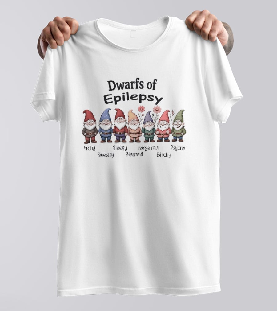 Dwarfs Of Epilepsy Itchy Sweaty Sleepy Bloated Forgetful Bitchy Psycho Fun Gnome Characters T-Shirt