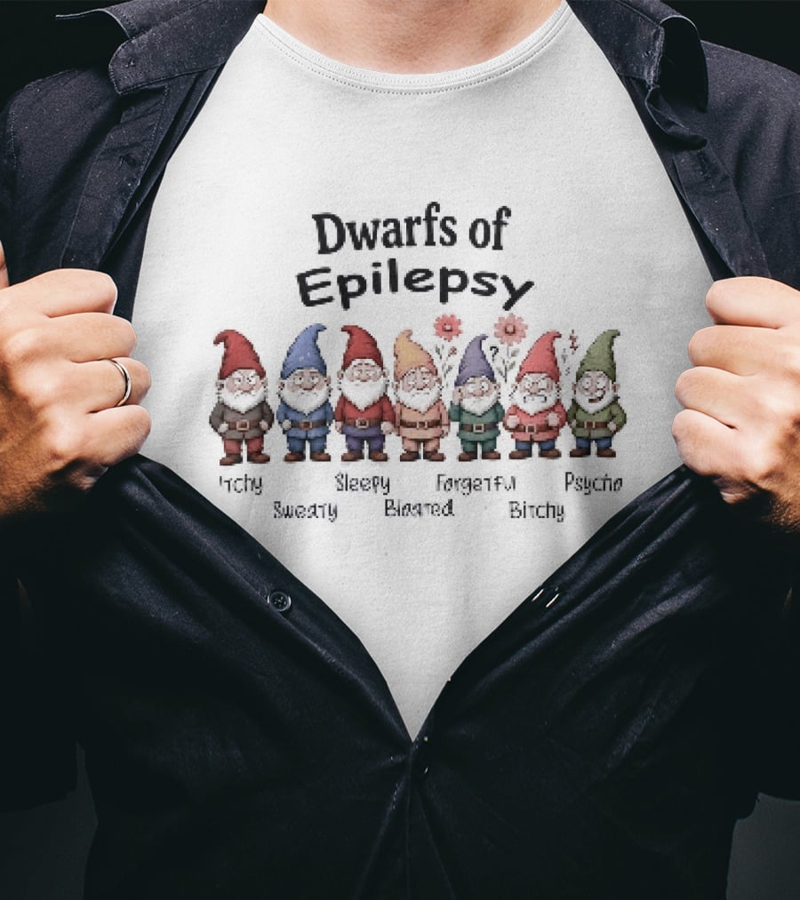 Dwarfs Of Epilepsy Itchy Sweaty Sleepy Bloated Forgetful Bitchy Psycho Fun Gnome Characters T-Shirt