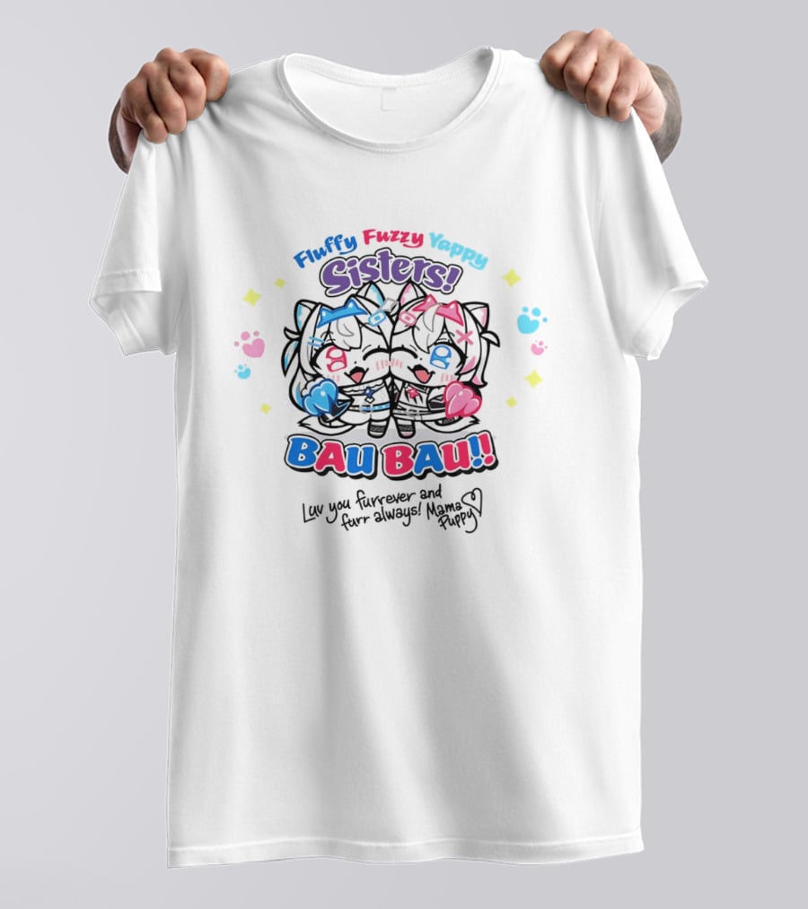 Fluffy Fuzzy Yappy Sisters Bau Bau Luv You Furrever And Furr Always Mama Puppy T-Shirt