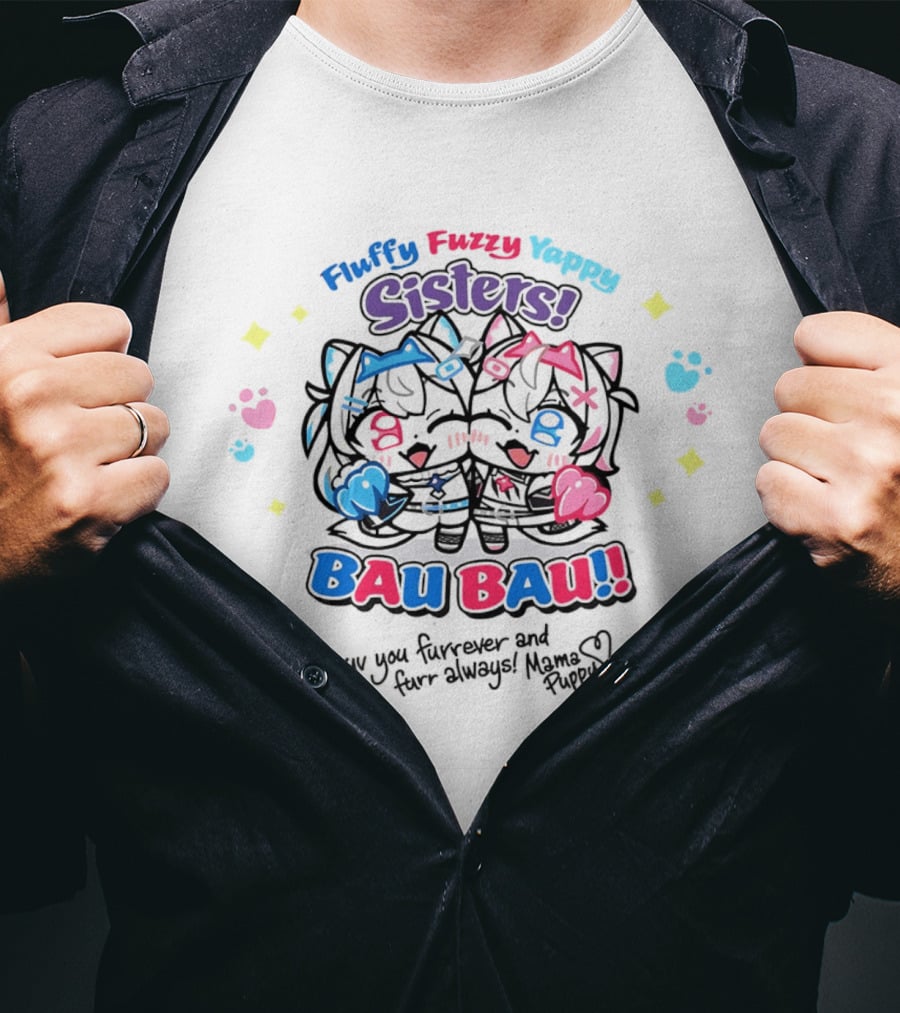 Fluffy Fuzzy Yappy Sisters Bau Bau Luv You Furrever And Furr Always Mama Puppy T-Shirt
