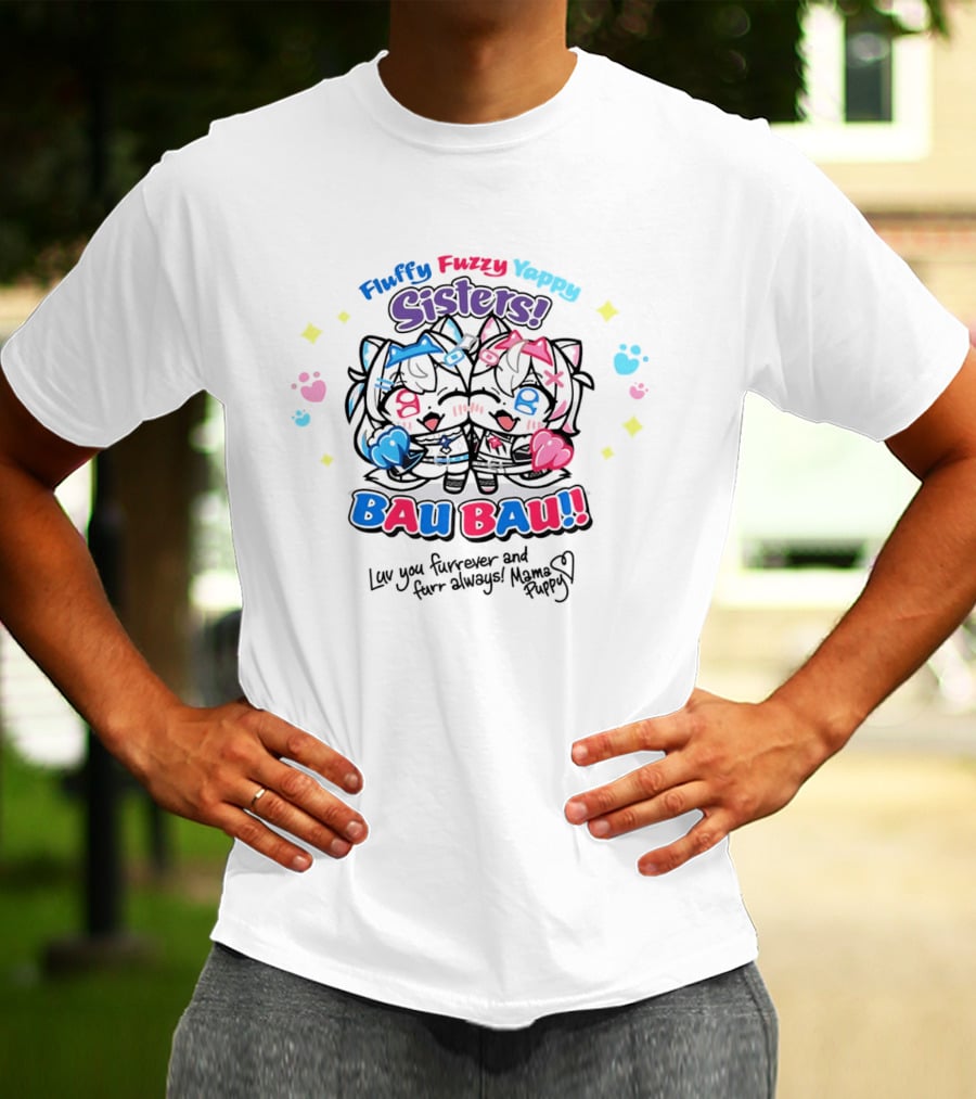 Fluffy Fuzzy Yappy Sisters Bau Bau Luv You Furrever And Furr Always Mama Puppy T-Shirt