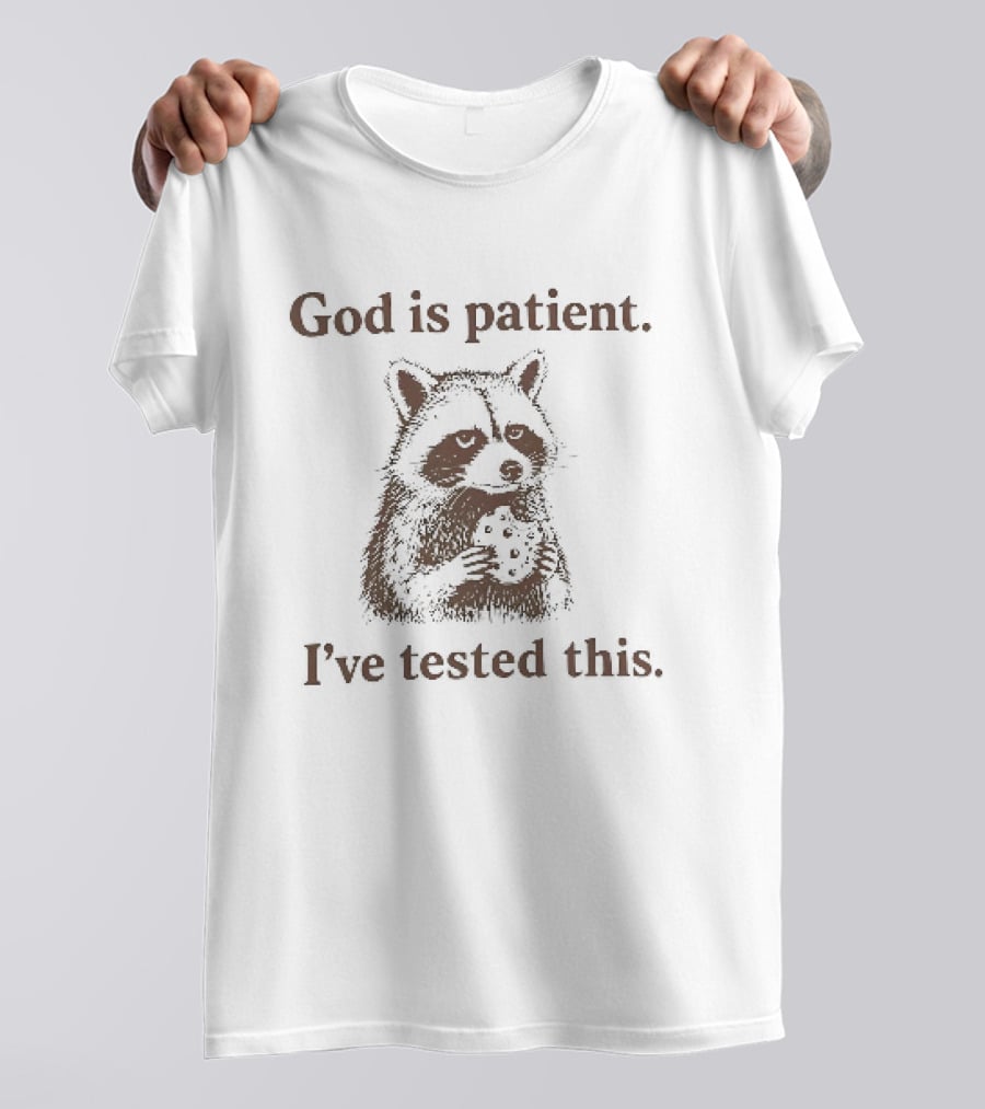 God Is Patient I've Tested This Raccoon T-Shirt