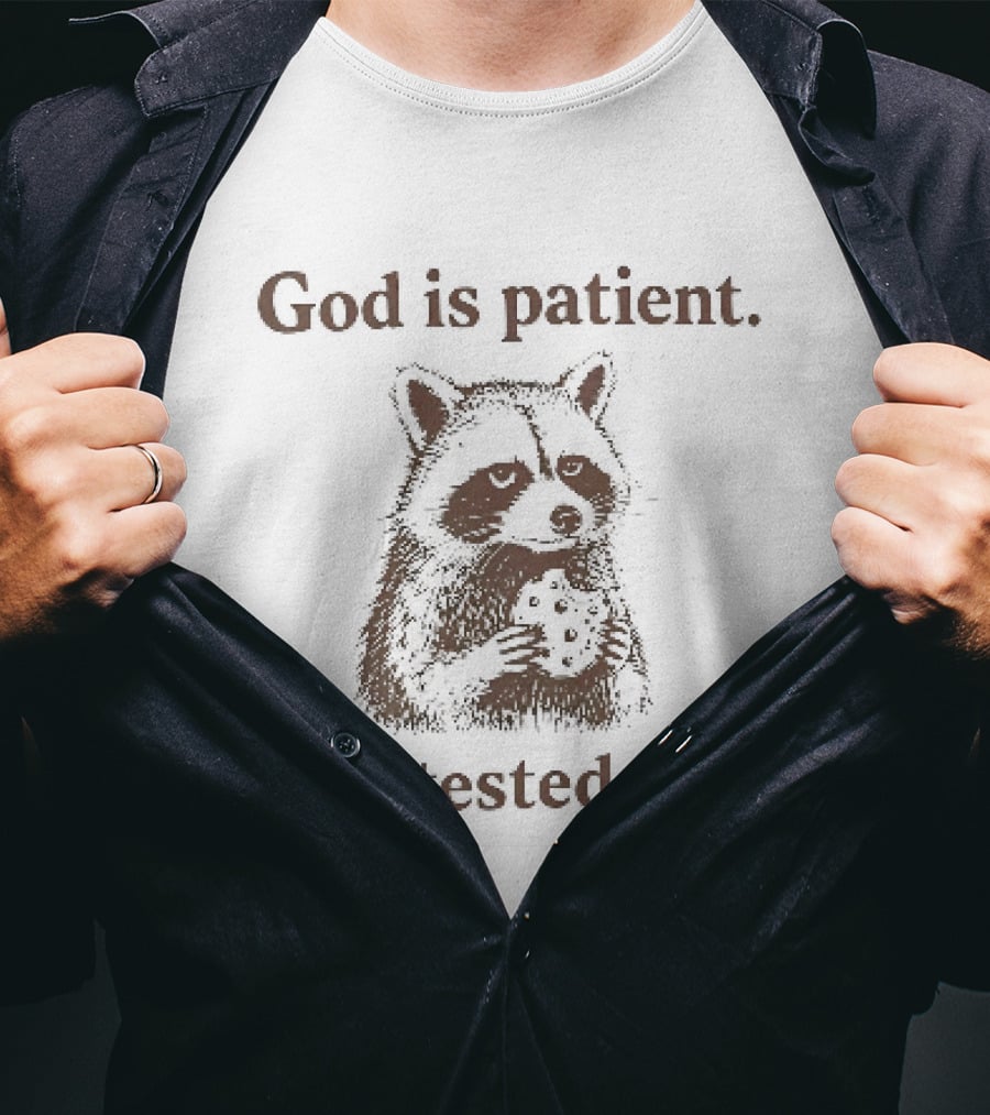 God Is Patient I've Tested This Raccoon T-Shirt