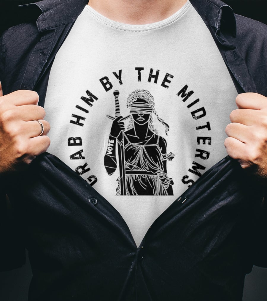 Grab Him By The Midterms Vote Lady Justice Blindfolded Sword T-Shirt
