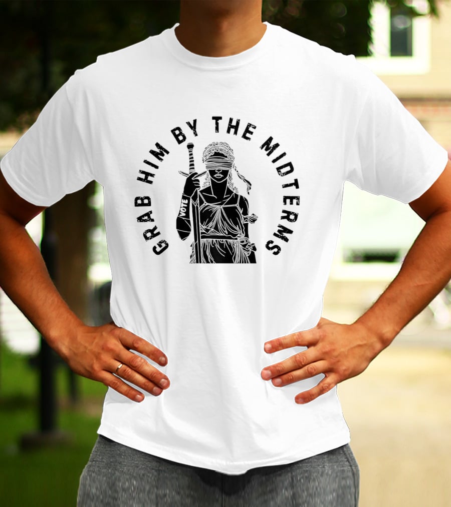 Grab Him By The Midterms Vote Lady Justice Blindfolded Sword T-Shirt