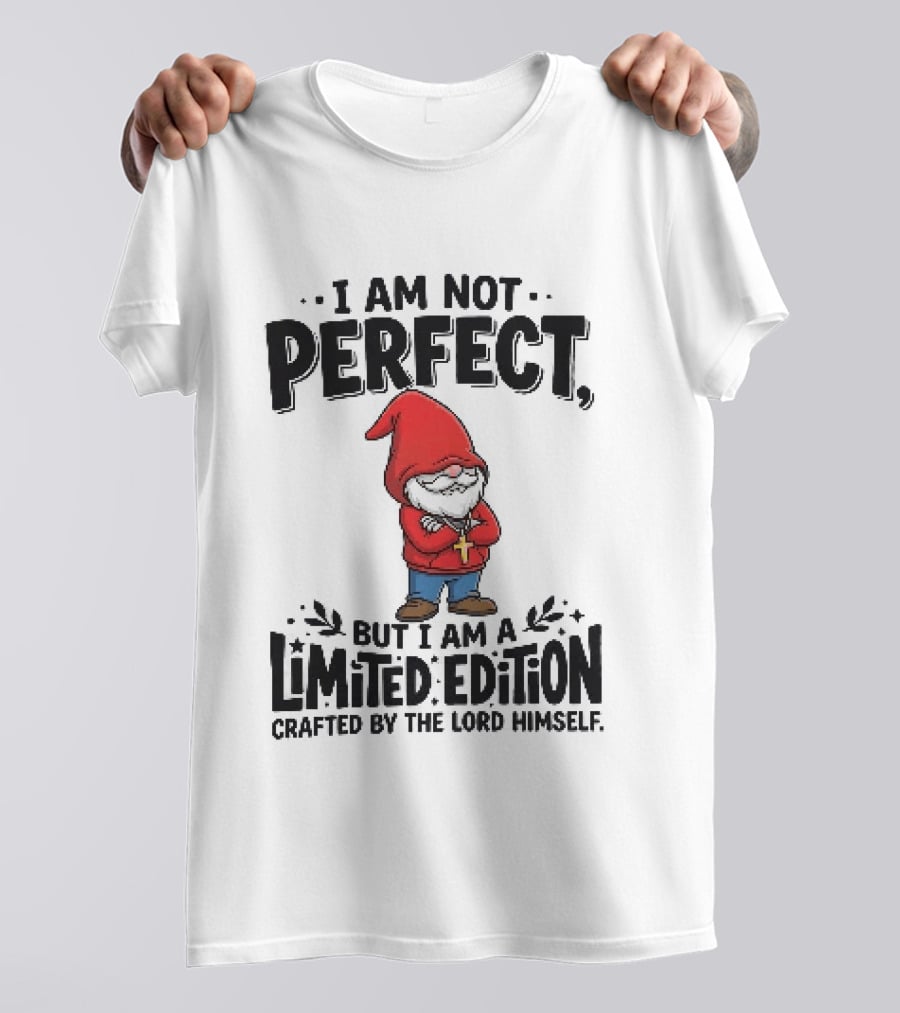 I Am Not Perfect But I Am A Limited Edition Crafted By The Lord Himself Gnome Red T-Shirt