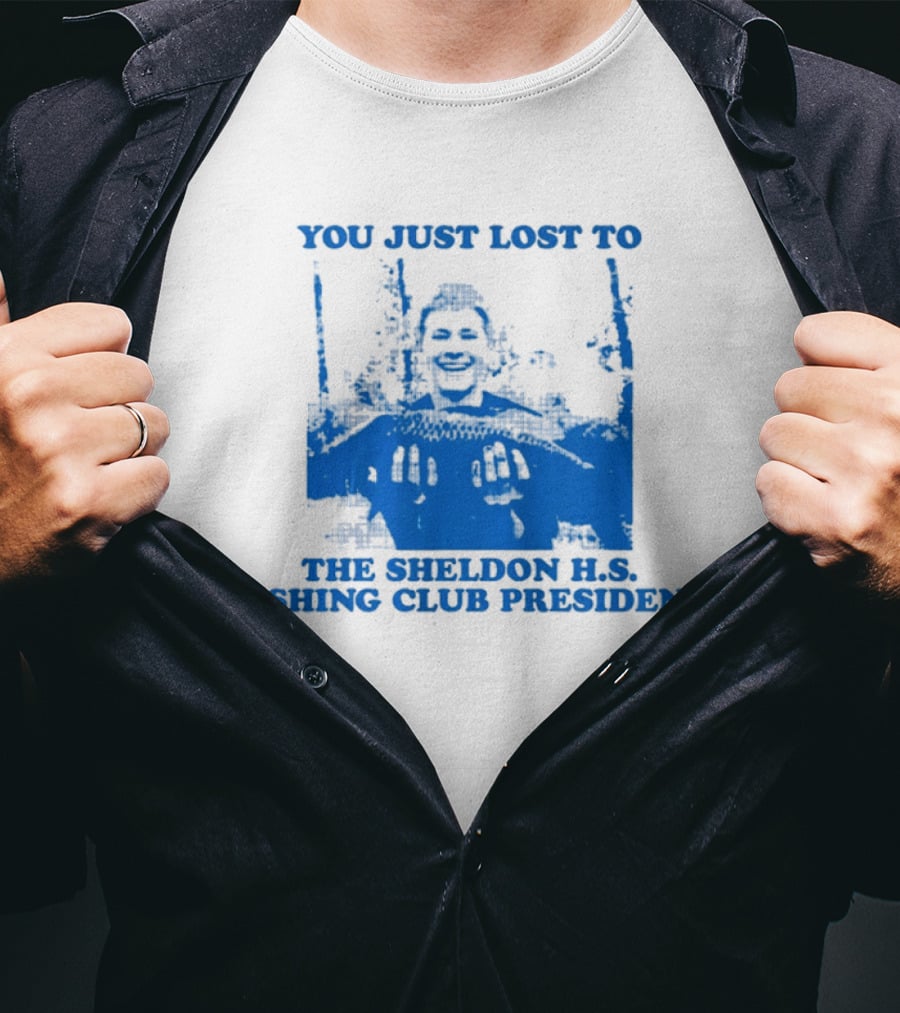 You Just Lost To The Sheldon H.S. Fishing Club President T-Shirt